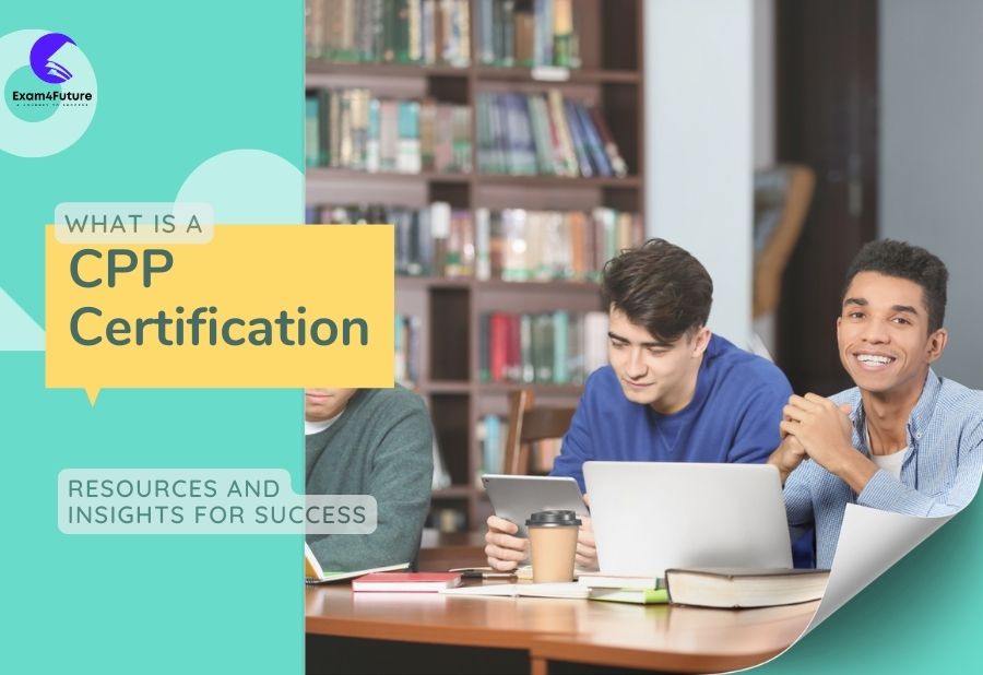 What is a CPP Certification? Resources and Insights for Success